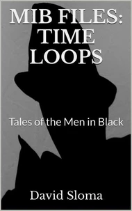 Mib Files: Time Loops - Tales Of The Men In Black
