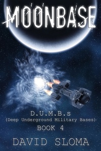  David Sloma - Moonbase: D.U.M.B.s (Deep Underground Military Bases) – Book 4 - D.U.M.B.s (Deep Underground Military Bases), #4.