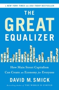 David Smick - The Great Equalizer - How Main Street Capitalism Can Create an Economy for Everyone.