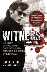 David Smith et Carol Ann Lee - Witness (later issued as Evil Relations) - The Story of David Smith, Chief Prosecution Witness in the Moors Murders Case.