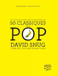 David Snug - Ne vous fatiguez pas à écouter ces 50 classiques de la Pop - David Snug s'en est occupé pour vous.