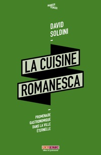 David Soldini - La cuisine romanesca - Promenade gastronomique dans la ville éternelle.