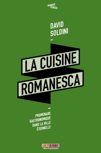 La cuisine romanesca. Promenade gastronomique dans la ville éternelle