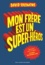 David Solomons et Laura Ellen Anderson - Mon frère est un superhéros.