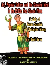 Art, Popular Culture, and The Classical Ideal in The 1930s: Two Classic Films — A Study of Roman Scandals and Christopher Strong