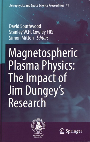 David Southwood et Stanley W. H. Cowley - Magnetospheric Plasma Physics - The Impact of Jim Dungey's Research.