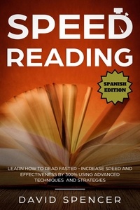  David Spencer - Speed Reading: Learn How to Read Faster - Increase Speed and Effectiveness by 300% Using Advanced Techniques and Strategies.