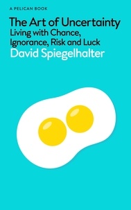 David Spiegelhalter - The Art of Uncertainty - Living with Chance, Ignorance, Risk and Luck.