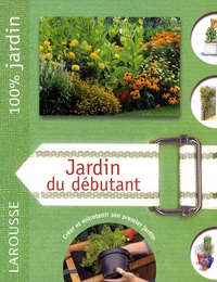 David Squire - Jardin du débutant - Le guide indispensable pour créer et entretenir son premier jardin.