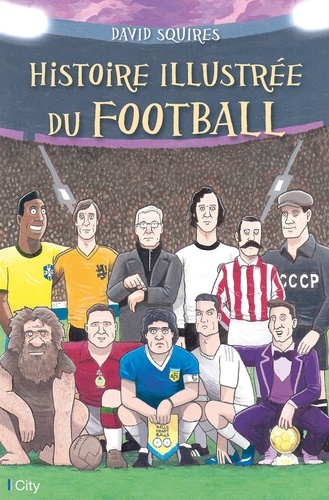 David Squires - Histoire illustrée du football.