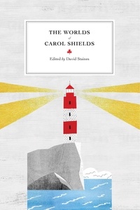 David Staines - The Worlds of Carol Shields.