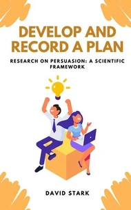 Develop and Record A Plan: Research on Persuasion: A Scientific Framework