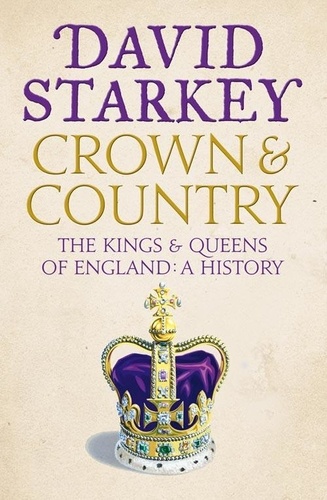 David Starkey - Crown and Country - A History of England through the Monarchy.