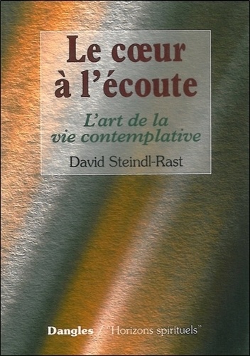 David Steindl-Rast - Le Coeur A L'Ecoute. L'Art De La Vie Contemplative.