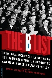 David Sterritt et John C. Anderson - The B List - The National Society of Film Critics on  the Low-Budget Beauties, Genre-Bending Mavericks, and Cult.
