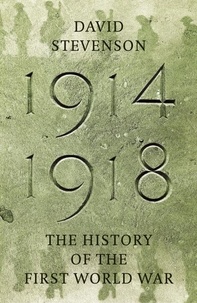 David Stevenson - 1914-1918 : The History of the First World War.