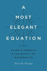 David Stipp - A Most Elegant Equation - Euler's Formula and the Beauty of Mathematics.