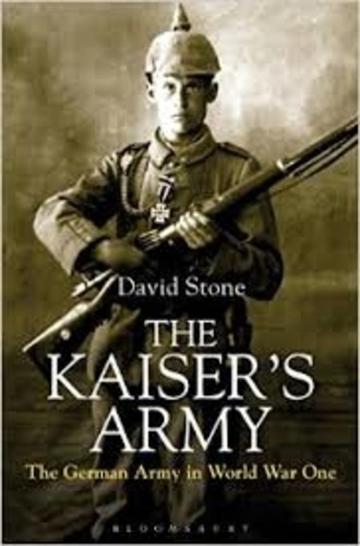 David Stone - The Kaiser's Army - The German Army in World War One.