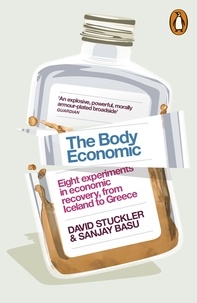 David Stuckler et Sanjay Basu - The Body Economic - Eight experiments in economic recovery, from Iceland to Greece.