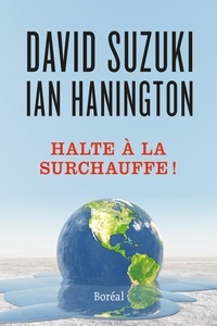 David Suzuki et Ian Hanington - Halte à la surchauffe ! - Des solutions à la crise du climat.