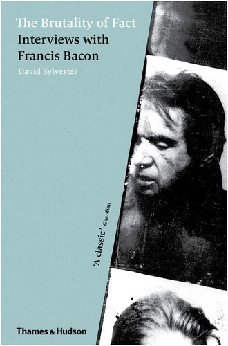David Sylvester - The brutality of fact interviews with Francis Bacon.