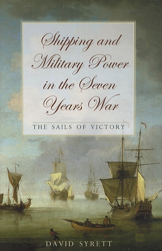 David Syrett - Shipping and Military Power in the Seven Years War - The Sails of Victory.