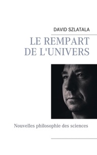 David Szlatala - Le rempart de l'univers - Nouvelles philosophies des sciences.
