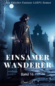 Einsamer Wanderer:Ein Epos Fantasie LitRPG Roman(Band 16)