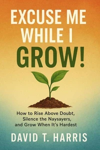 Excuse Me While I Grow
