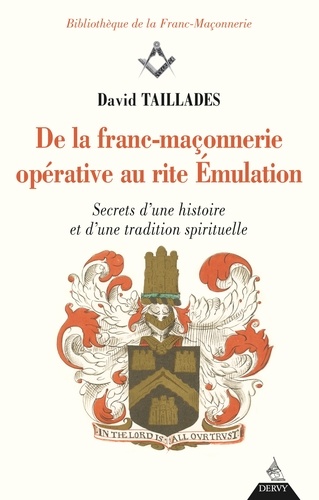 De la franc-maçonnerie opérative au rite Émulation. Secrets d'une histoire et d'une tradition spirituelle