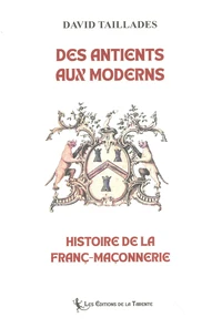 Des Antients aux Moderns : histoire de la franc-maçonnerie