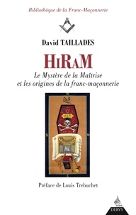 David Taillades - Hiram - Le Mystère de la Maîtrise et les origines de la franc-maçonnerie.