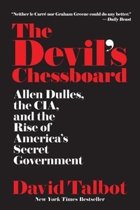 David Talbot - The Devil's Chessboard - Allen Dulles, the CIA, and the Rise of America's Secret Government.