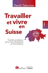 David Talerman - Travailler et vivre en Suisse - Guide pratique pour les résidents et frontaliers.