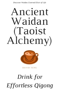  David Teng - Ancient Waidan (Taoist Alchemy): Drink for Effortless Qigong.