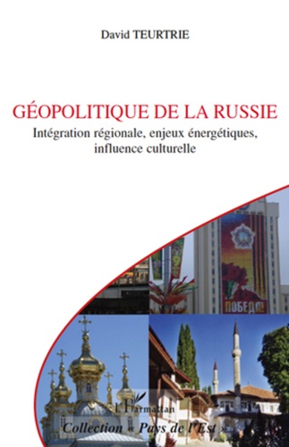 Géopolitique de la Russie. Intégration régionale, enjeux énergétiques, influence culturelle