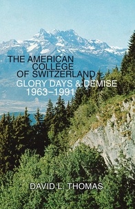  David Thomas - The American College of Switzerland Glory Days &amp; Demise 1963–1991.