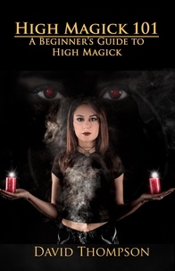  David Thompson - High Magick 101: A Beginner's Guide To High Magick - High Magick, #1.