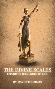  David Thompson - The Divine Scales: Exploring the Justice of God.
