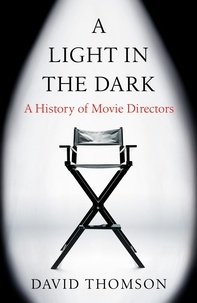 David Thomson - A Light in the Dark - A History of Movie Directors.