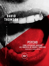 David Thomson et Dante Impieri - Psycho - Come Hitchcock insegnò all'America ad amare l'omicidio.