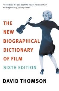 David Thomson - The New Biographical Dictionary Of Film 6th Edition.
