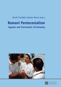 David Thurfjell et Adrian Marsh - Romani Pentecostalism - Gypsies and Charismatic Christianity.