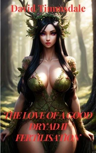 The Love of a Good Dryad II - Fertilisation