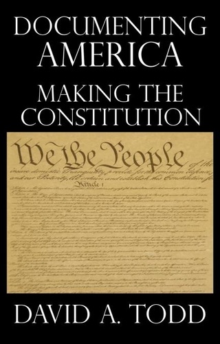  David Todd - Documenting America: Making The Constitution.