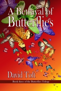  David Toft - A Betrayal of Butterflies - The Butterflies Trilogy, #3.