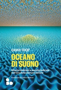 David Toop et Michele Piumini - Oceano di suono - Musica ambient e ascolto radicale nell’era della comunicazione.