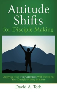  David Toth - Attitude Shifts for Disciple Making.