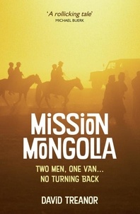 David Treanor - Mission Mongolia - Two Men, One Van, No Turning Back.