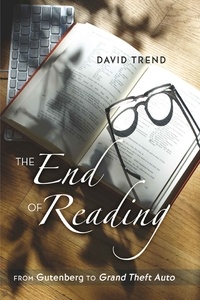 David Trend - The End of Reading - From Gutenberg to Grand Theft Auto".